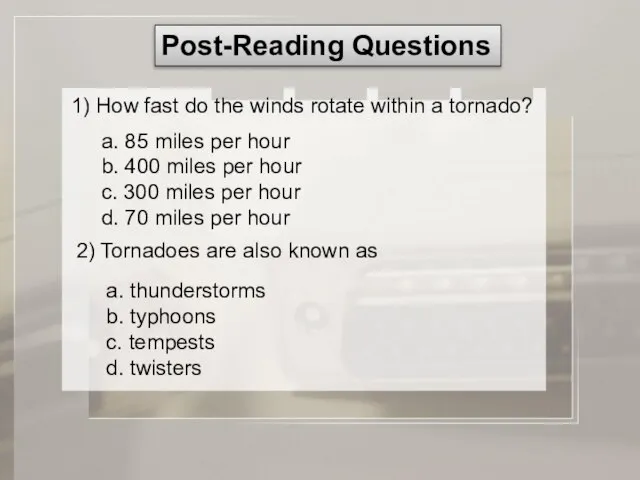 Post-Reading Questions 1) How fast do the winds rotate within a tornado?