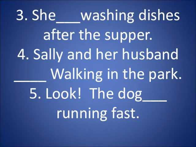 3. She___washing dishes after the supper. 4. Sally and her husband ____