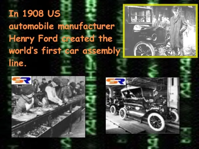 In 1908 US automobile manufacturer Henry Ford created the world’s first car assembly line.