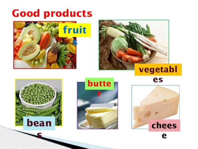 Good products fruits vegetables beans butter cheese