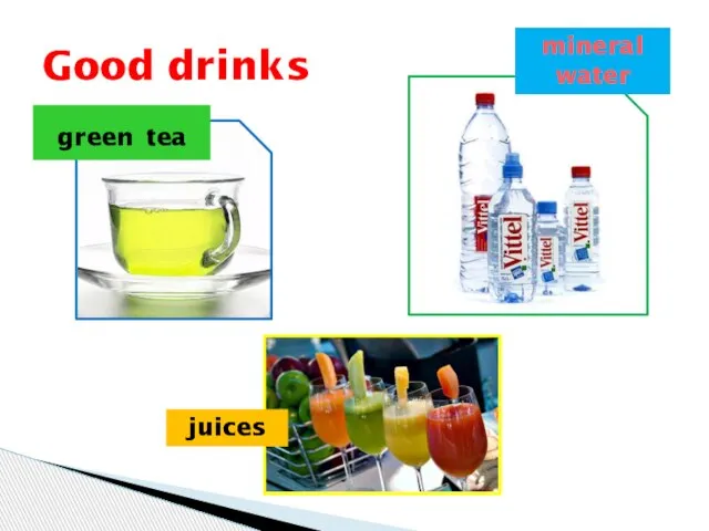 Good drinks green tea mineral water juices