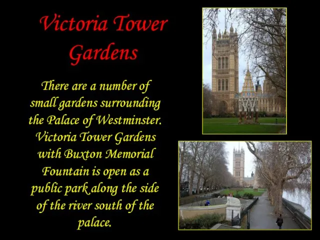 Victoria Tower Gardens There are a number of small gardens surrounding the