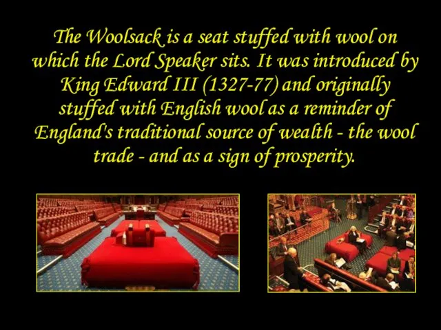 Woolsack The Woolsack is a seat stuffed with wool on which the