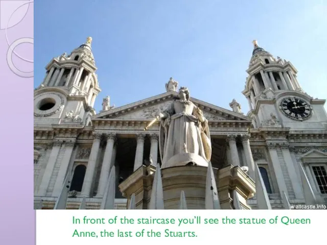 In front of the staircase you’ll see the statue of Queen Anne,