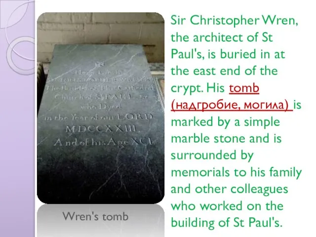 Wren's tomb Sir Christopher Wren, the architect of St Paul's, is buried