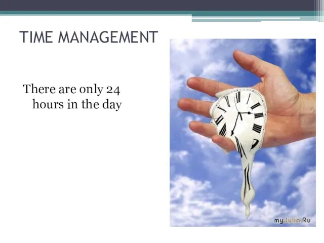 TIME MANAGEMENT There are only 24 hours in the day