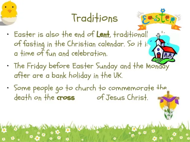 Traditions Easter is also the end of Lent, traditionally a time of