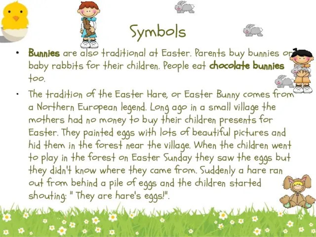 Symbols Bunnies are also traditional at Easter. Parents buy bunnies or baby