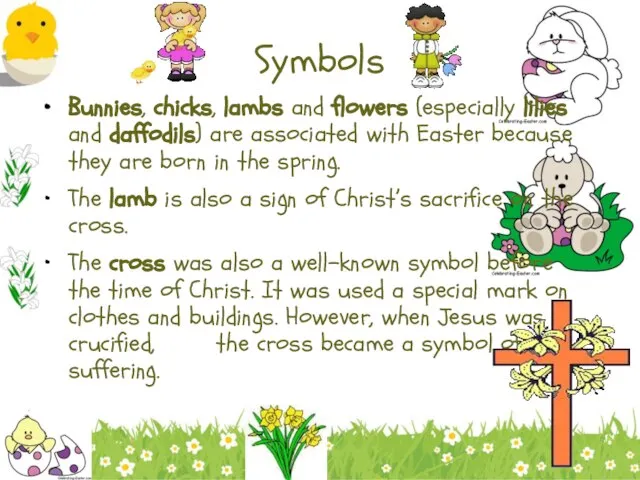 Symbols Bunnies, chicks, lambs and flowers (especially lilies and daffodils) are associated