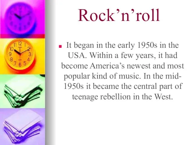 Rock’n’roll It began in the early 1950s in the USA. Within a