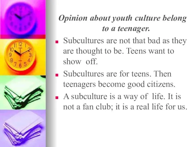 Opinion about youth culture belong to a teenager. Subcultures are not that