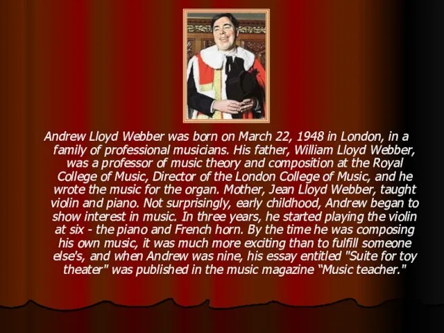 Andrew Lloyd Webber was born on March 22, 1948 in London, in