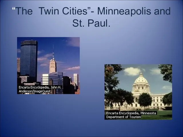 “The Twin Cities”- Minneapolis and St. Paul.