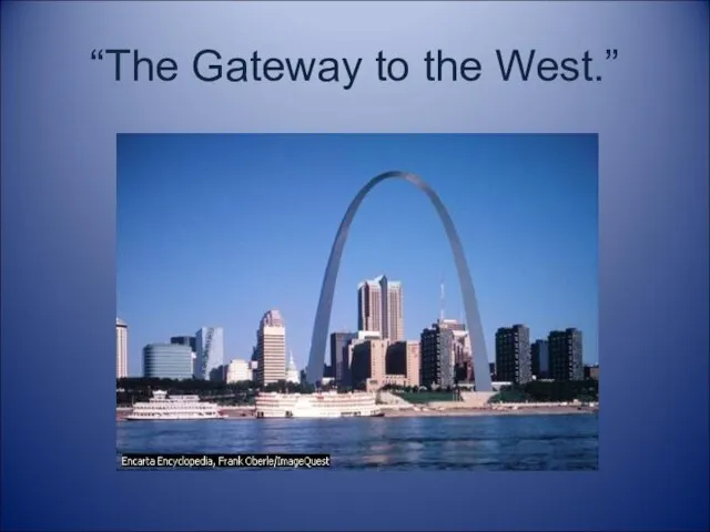 “The Gateway to the West.”