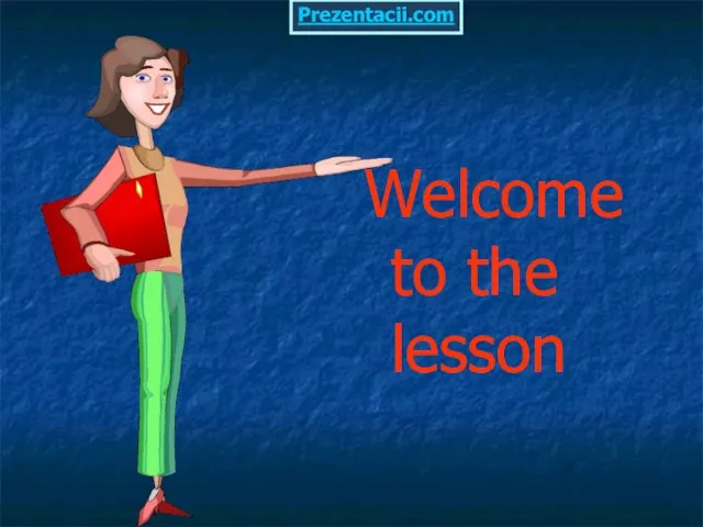 Презентация на тему Welcome to the lesson