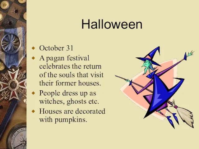 Halloween October 31 A pagan festival celebrates the return of the souls