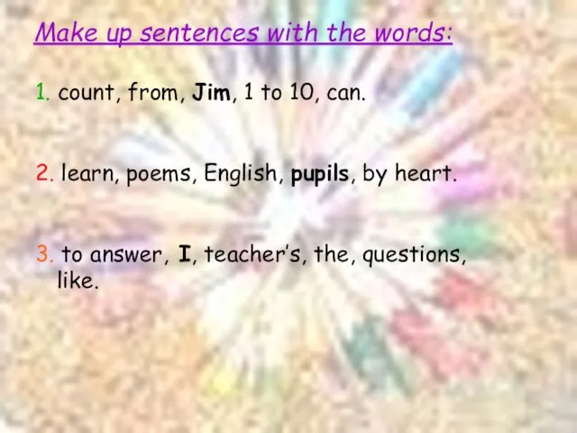 Make up sentences with the words: 1. count, from, Jim, 1 to