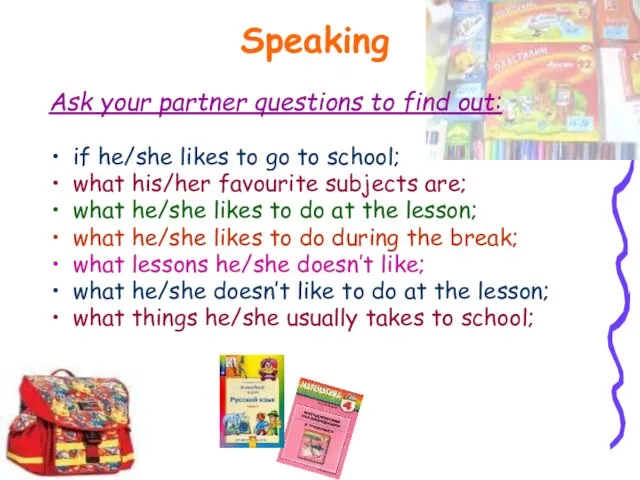 Speaking Ask your partner questions to find out: if he/she likes to