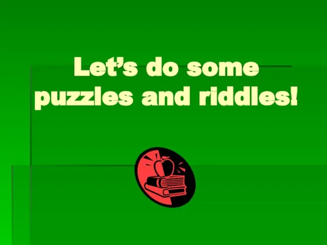 Let’s do some puzzles and riddles!