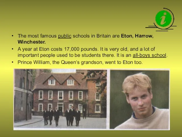 The most famous public schools in Britain are Eton, Harrow, Winchester. A