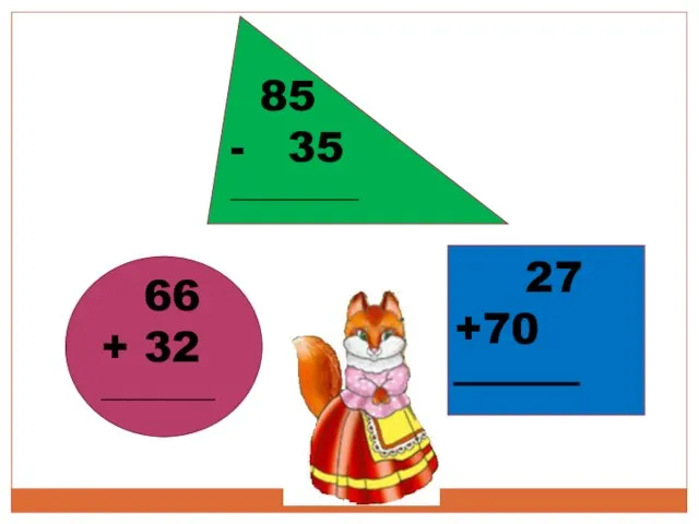66 + 32 ________ 85 - 35 _________ 27 +70 ________