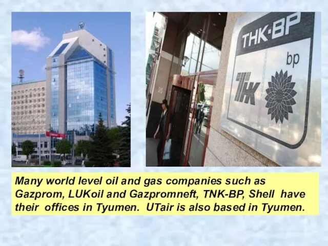 Many world level oil and gas companies such as Gazprom, LUKoil and