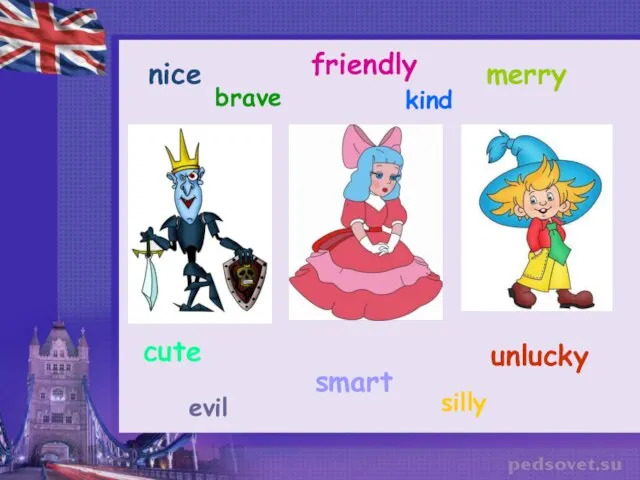 nice friendly merry cute smart unlucky evil silly brave kind