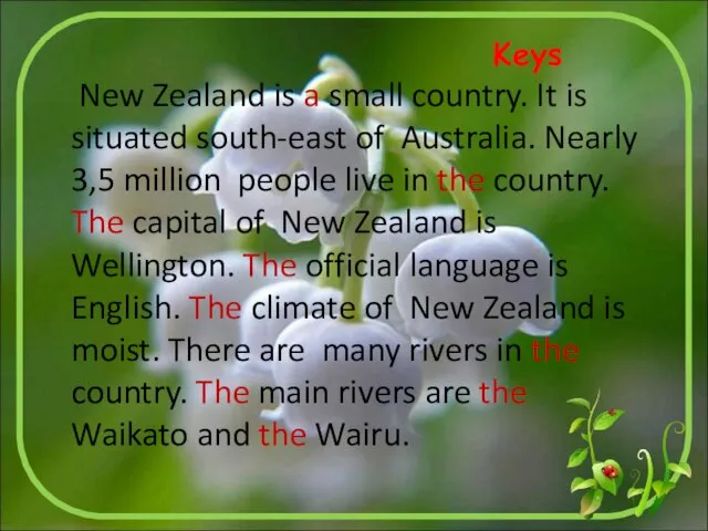 Keys New Zealand is a small country. It is situated south-east of