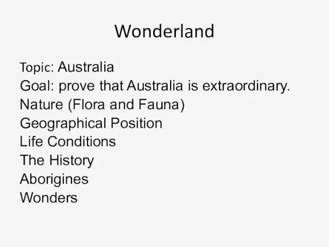 Wonderland Topic: Australia Goal: prove that Australia is extraordinary. Nature (Flora and