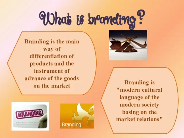 What is branding? Branding is "modern cultural language of the modern society