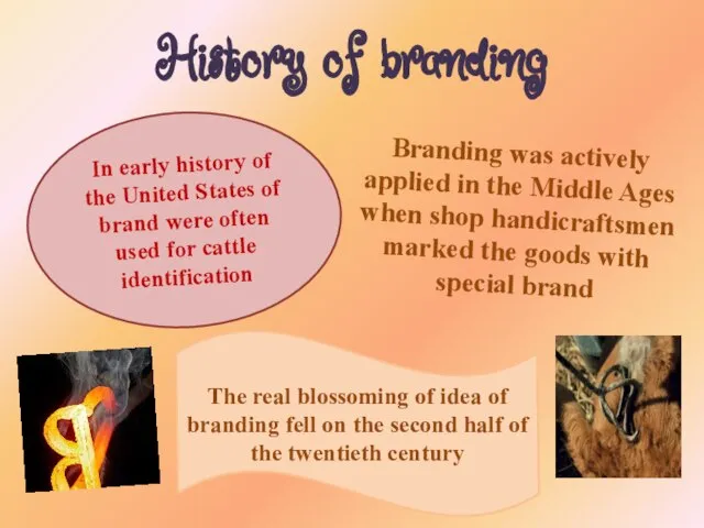 History of branding Branding was actively applied in the Middle Ages when