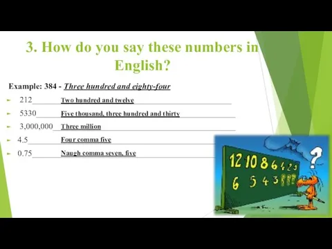 3. How do you say these numbers in English? Example: 384 -