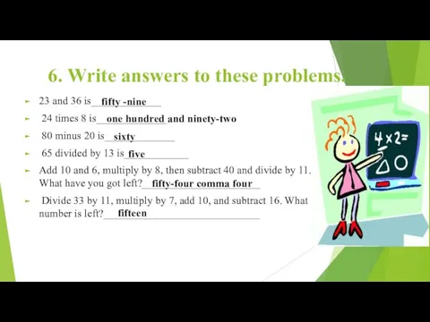 6. Write answers to these problems. 23 and 36 is_____________ 24 times