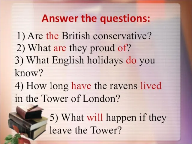 Answer the questions: 1) Are the British conservative? 2) What are they