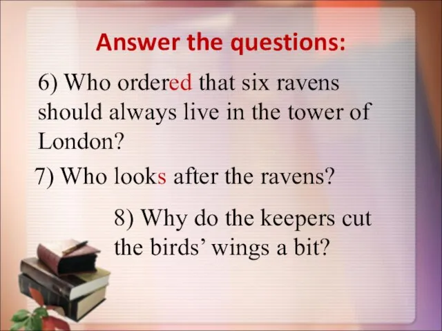 Answer the questions: 6) Who ordered that six ravens should always live