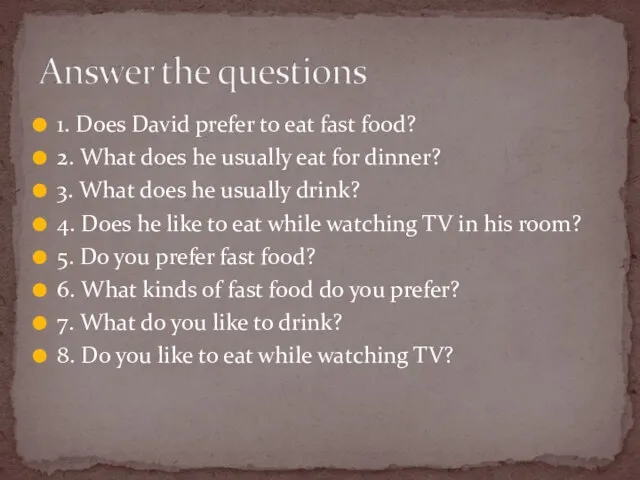 1. Does David prefer to eat fast food? 2. What does he