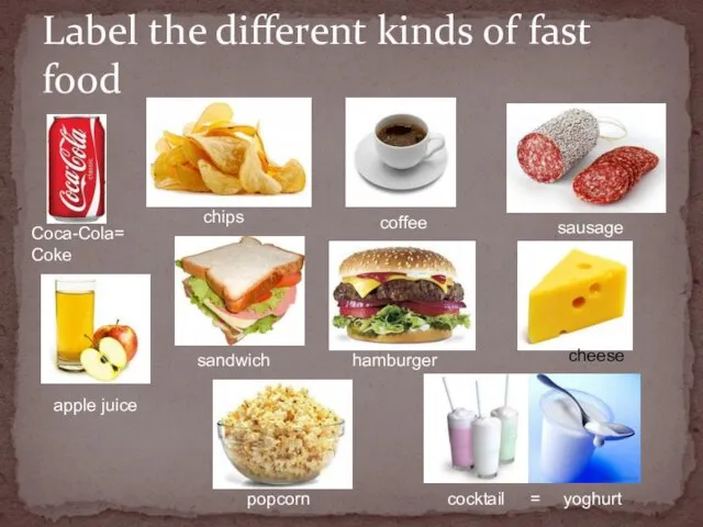 Label the different kinds of fast food Coca-Cola= Coke chips coffee sausage