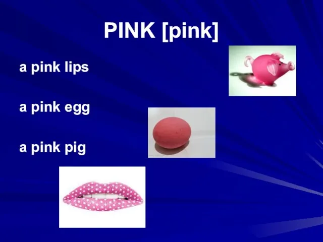 PINK [pink] a pink lips a pink egg a pink pig