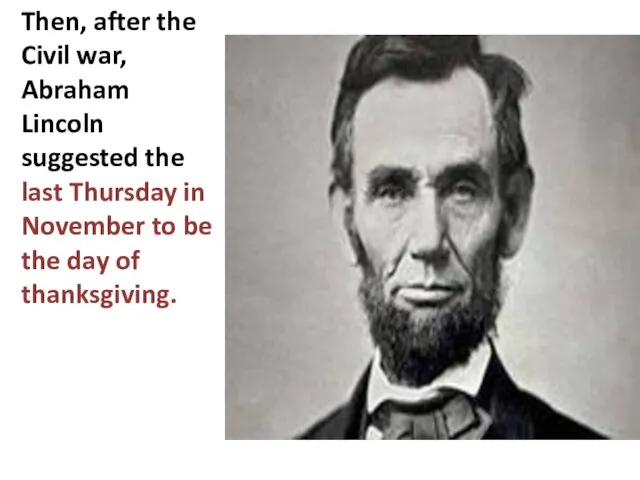 Then, after the Civil war, Abraham Lincoln suggested the last Thursday in