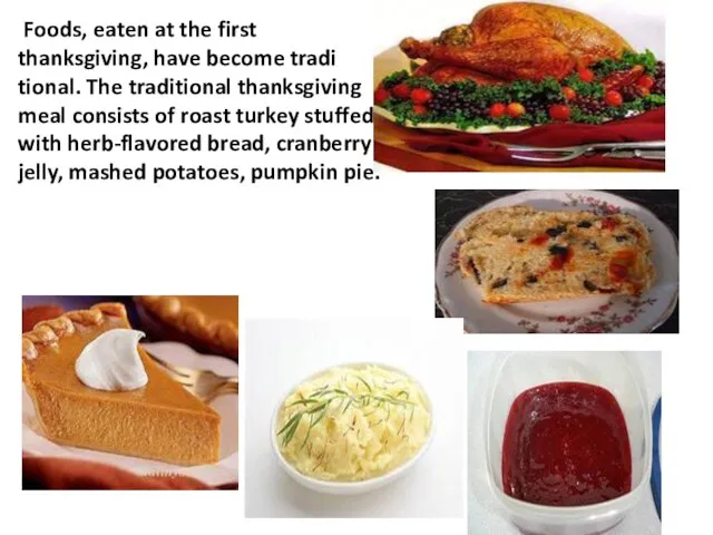 Foods, eaten at the first thanksgiving, have become tradi­tional. The traditional thanksgiving