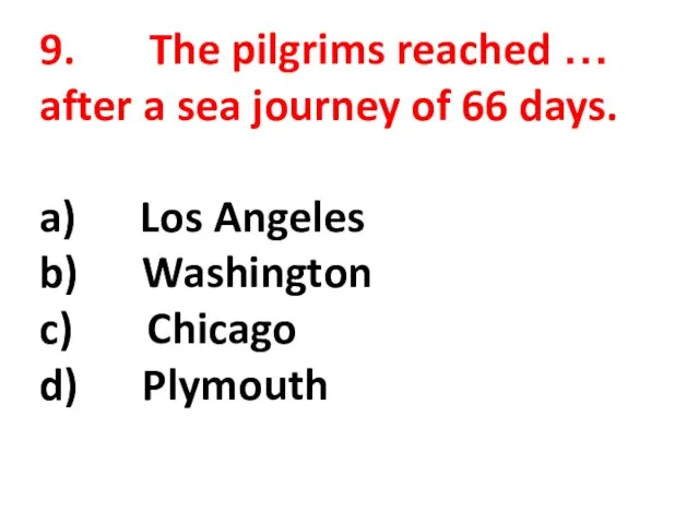 9. The pilgrims reached … after a sea journey of 66 days.