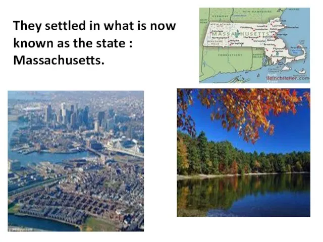 They settled in what is now known as the state : Massachusetts.