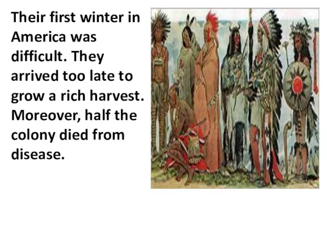 Their first winter in America was difficult. They arrived too late to