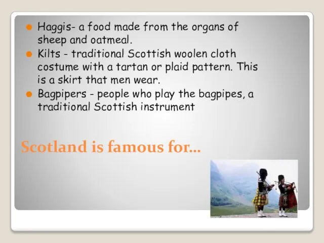 Scotland is famous for… Haggis- a food made from the organs of