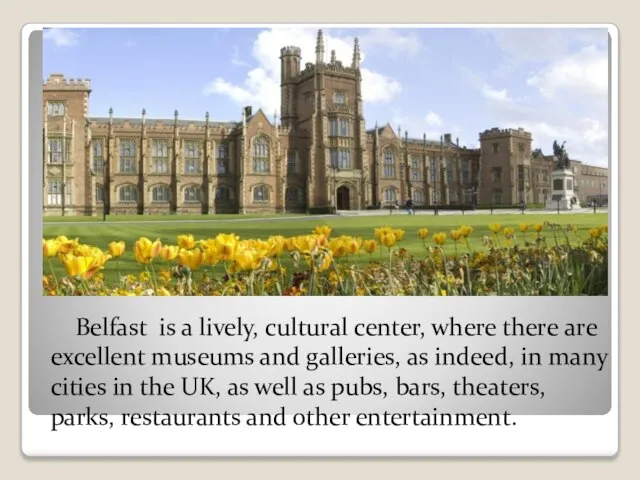 Belfast is a lively, cultural center, where there are excellent museums and