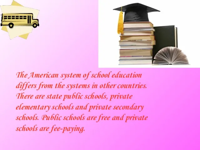 The American system of school education differs from the systems in other