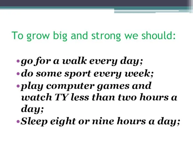 To grow big and strong we should: go for a walk every