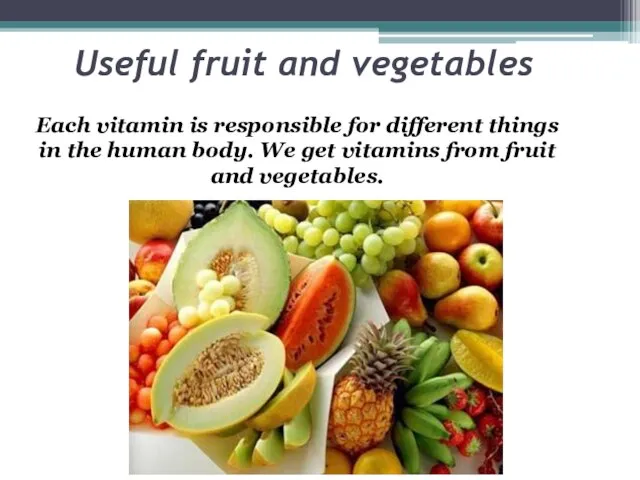 Useful fruit and vegetables Each vitamin is responsible for different things in