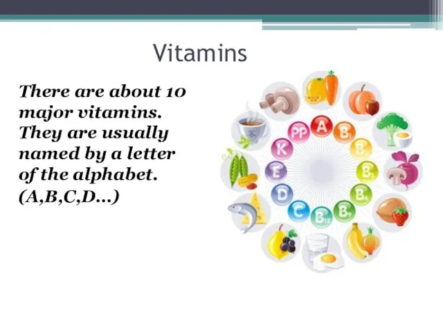 Vitamins There are about 10 major vitamins. They are usually named by