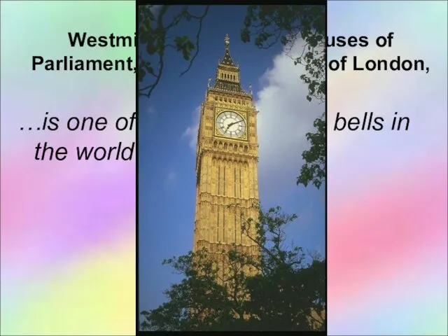 USE: Westminster Abbey, the Houses of Parliament, Big Ben, the Tower of